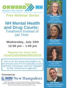 Onward NH Webinar Series - NH Mental Health and Drug Courts: Treatment Instead of Jail Time - Click to Register.